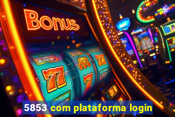 5853 com plataforma login